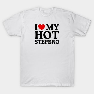 I LOVE MY HOT STEPBRO T-Shirt